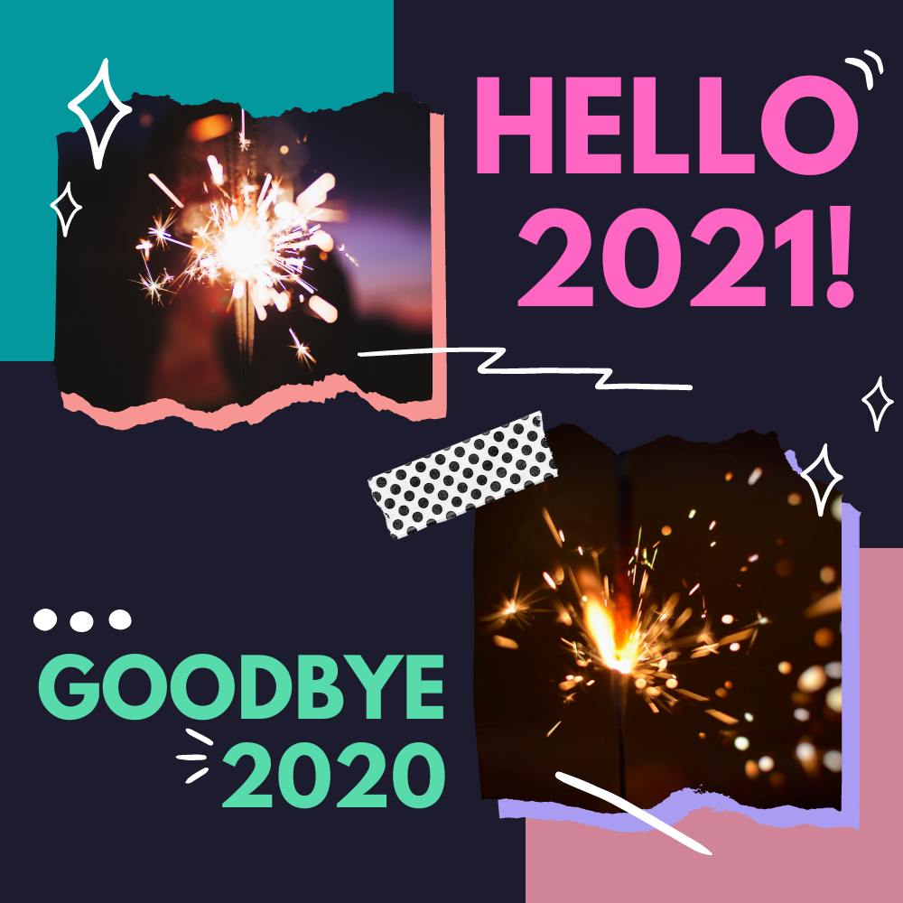 Goodbye, 2020. Hello, 2021